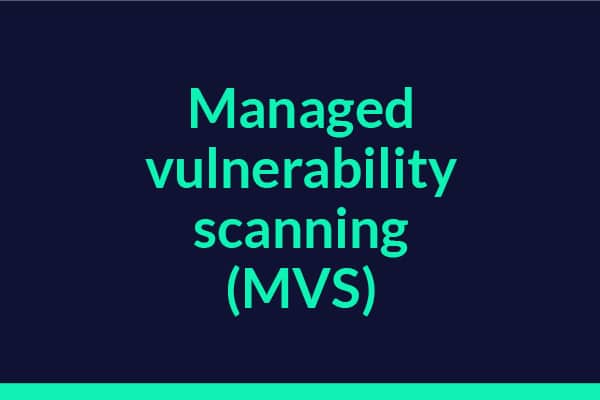 Managed Vulnerability Scanning (MVS)